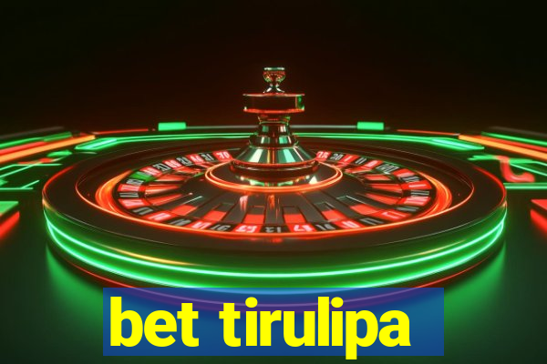 bet tirulipa