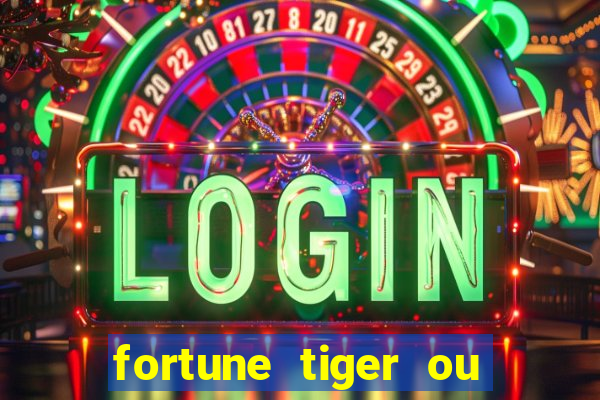 fortune tiger ou fortune rabbit