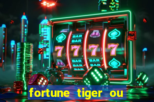 fortune tiger ou fortune rabbit