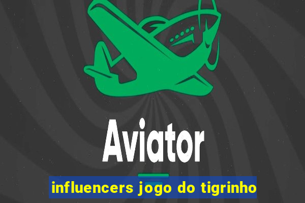 influencers jogo do tigrinho