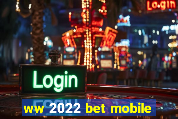 ww 2022 bet mobile