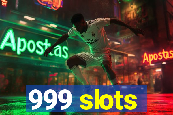 999 slots