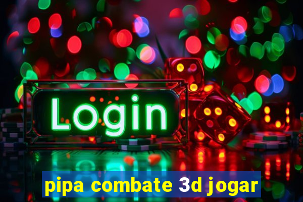 pipa combate 3d jogar