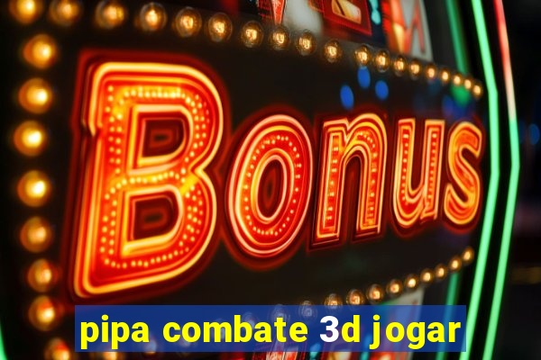 pipa combate 3d jogar