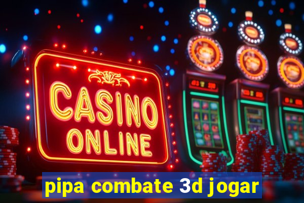 pipa combate 3d jogar