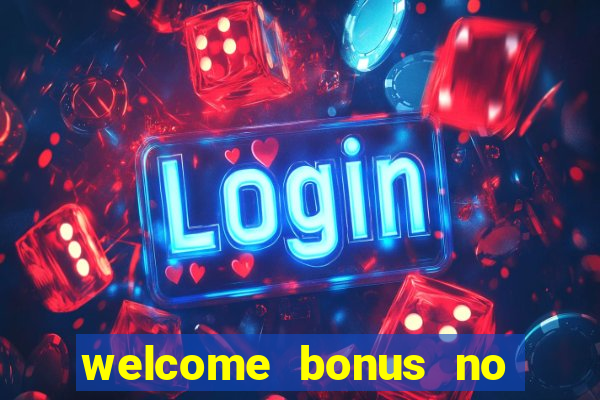 welcome bonus no deposit casino