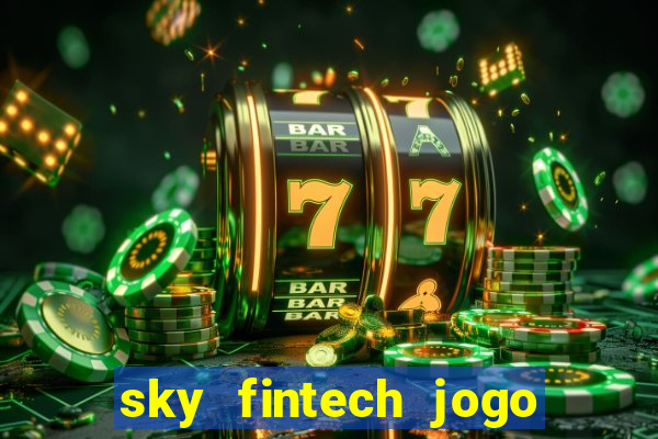 sky fintech jogo do tigre