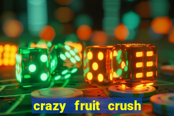 crazy fruit crush ganhar dinheiro