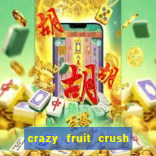 crazy fruit crush ganhar dinheiro