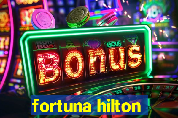 fortuna hilton