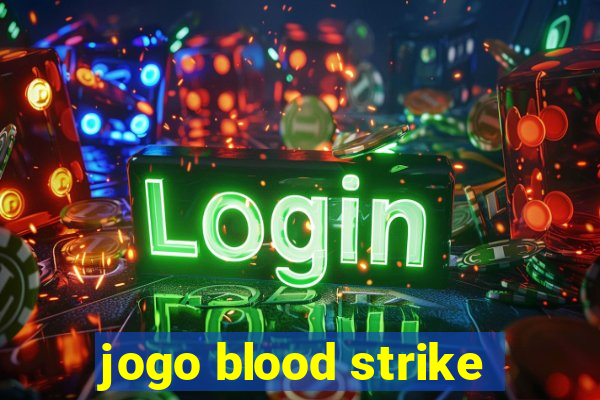 jogo blood strike