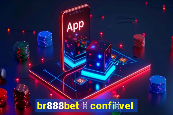 br888bet 茅 confi谩vel