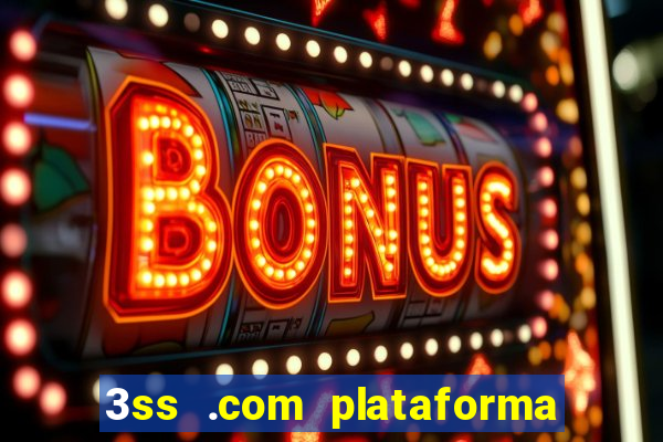 3ss .com plataforma de jogos