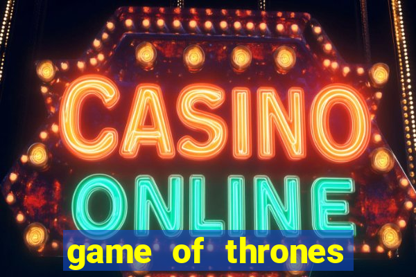 game of thrones slots game