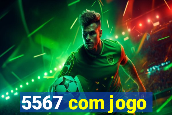 5567 com jogo