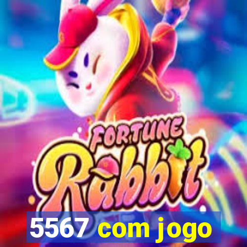 5567 com jogo