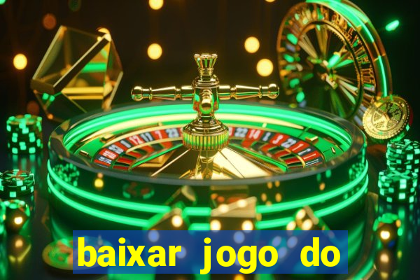 baixar jogo do tigrinho que ganha dinheiro