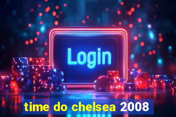 time do chelsea 2008