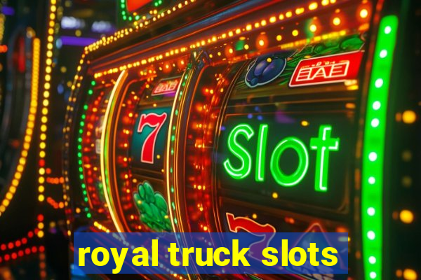 royal truck slots