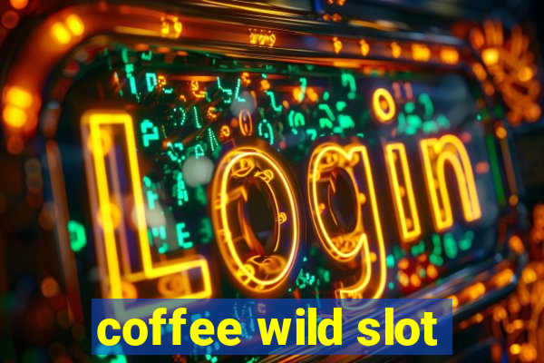 coffee wild slot