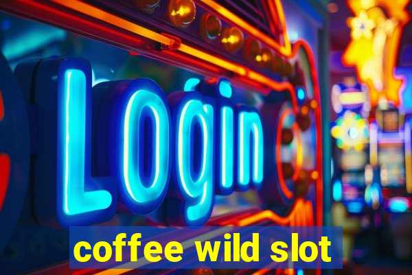 coffee wild slot