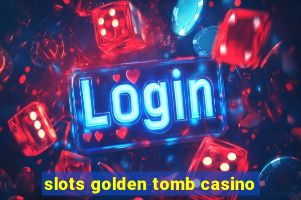 slots golden tomb casino