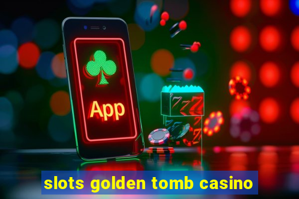 slots golden tomb casino