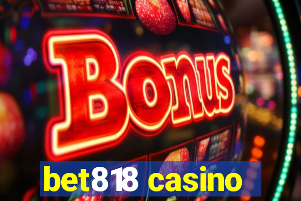 bet818 casino