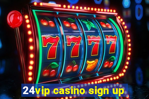 24vip casino sign up