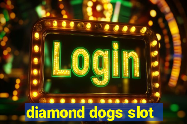 diamond dogs slot