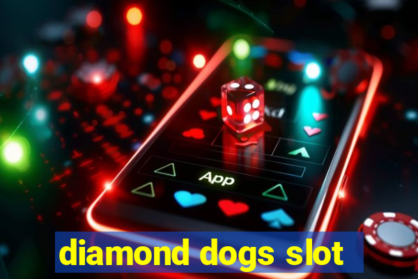 diamond dogs slot