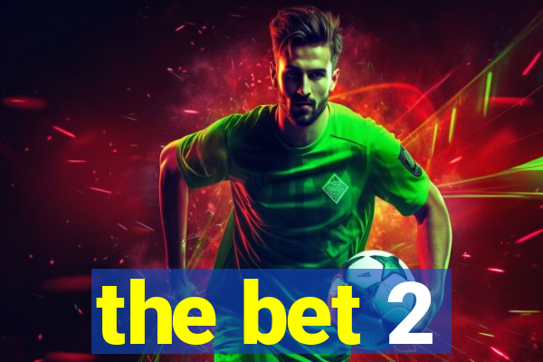 the bet 2