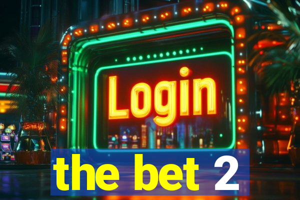 the bet 2