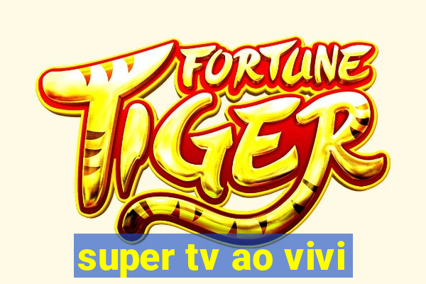 super tv ao vivi