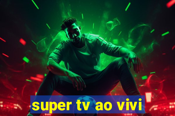 super tv ao vivi