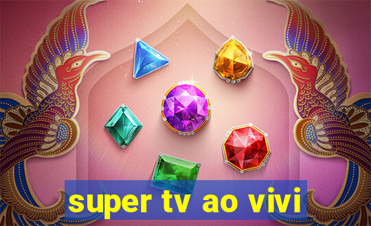 super tv ao vivi