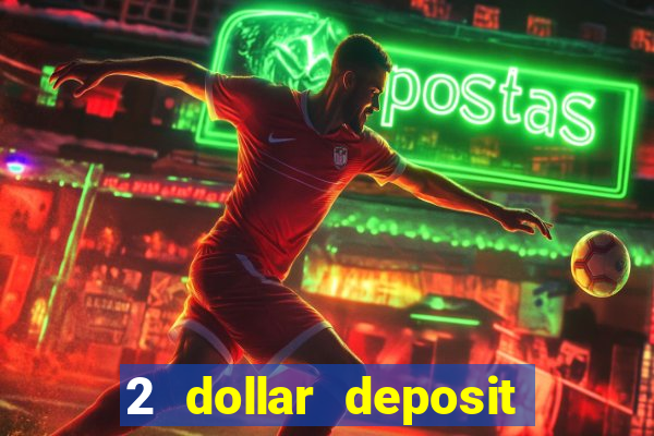 2 dollar deposit casino real money