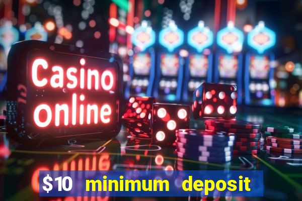 $10 minimum deposit usa casinos