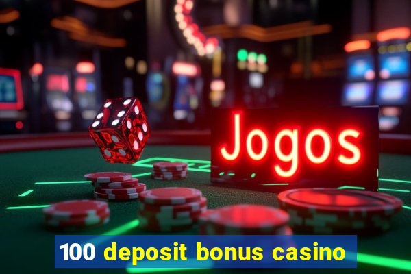 100 deposit bonus casino