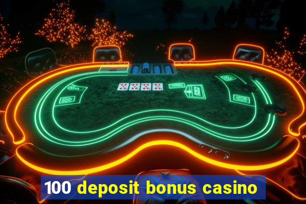 100 deposit bonus casino