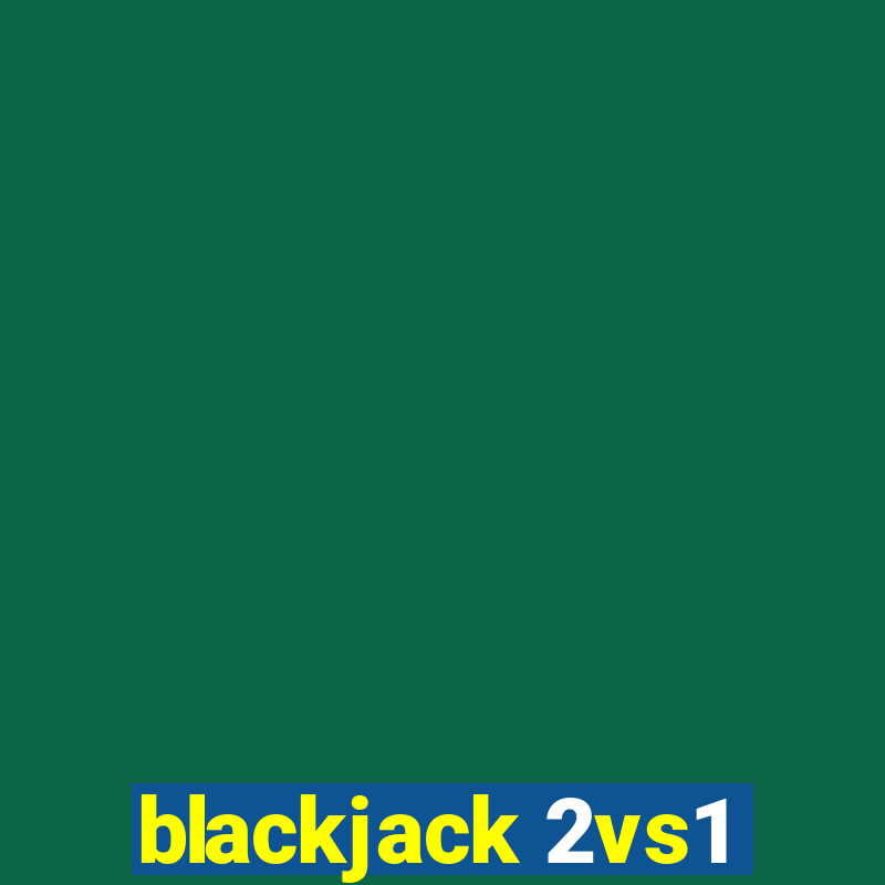 blackjack 2vs1