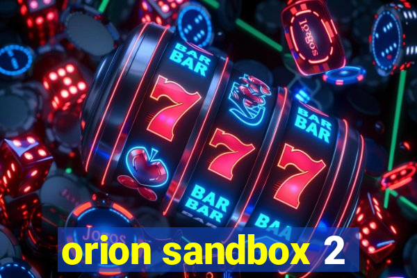 orion sandbox 2