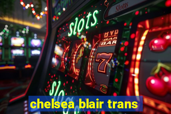 chelsea blair trans