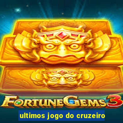 ultimos jogo do cruzeiro