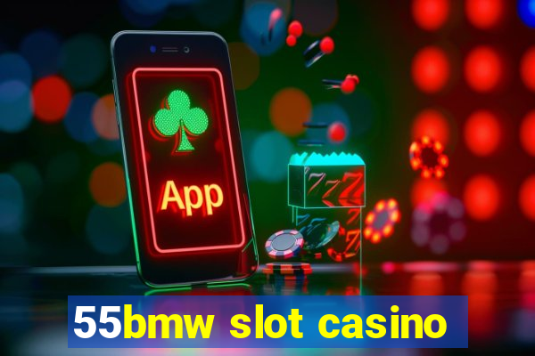 55bmw slot casino