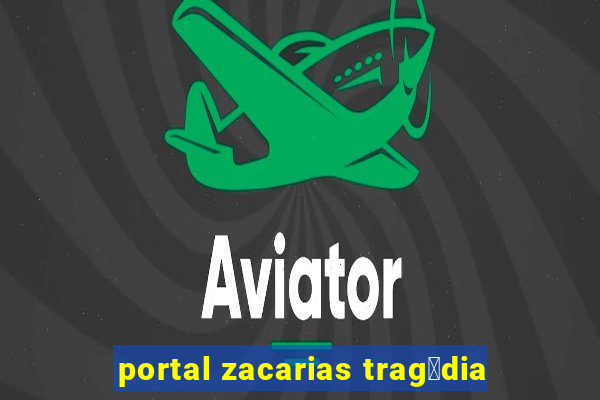 portal zacarias trag茅dia