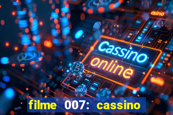 filme 007: cassino royale completo dublado youtube