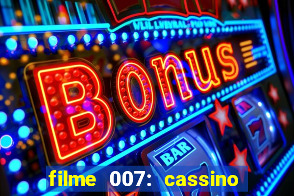 filme 007: cassino royale completo dublado youtube