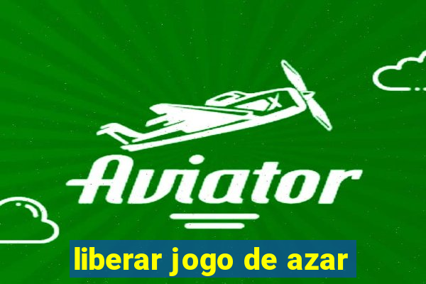 liberar jogo de azar