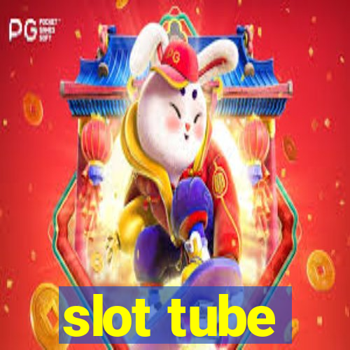 slot tube